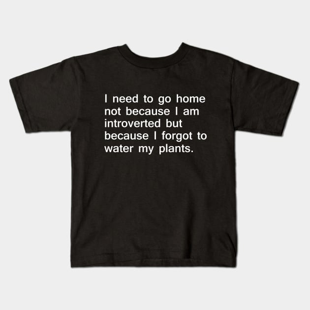 I Need to go Home to Water My Plants Kids T-Shirt by giovanniiiii